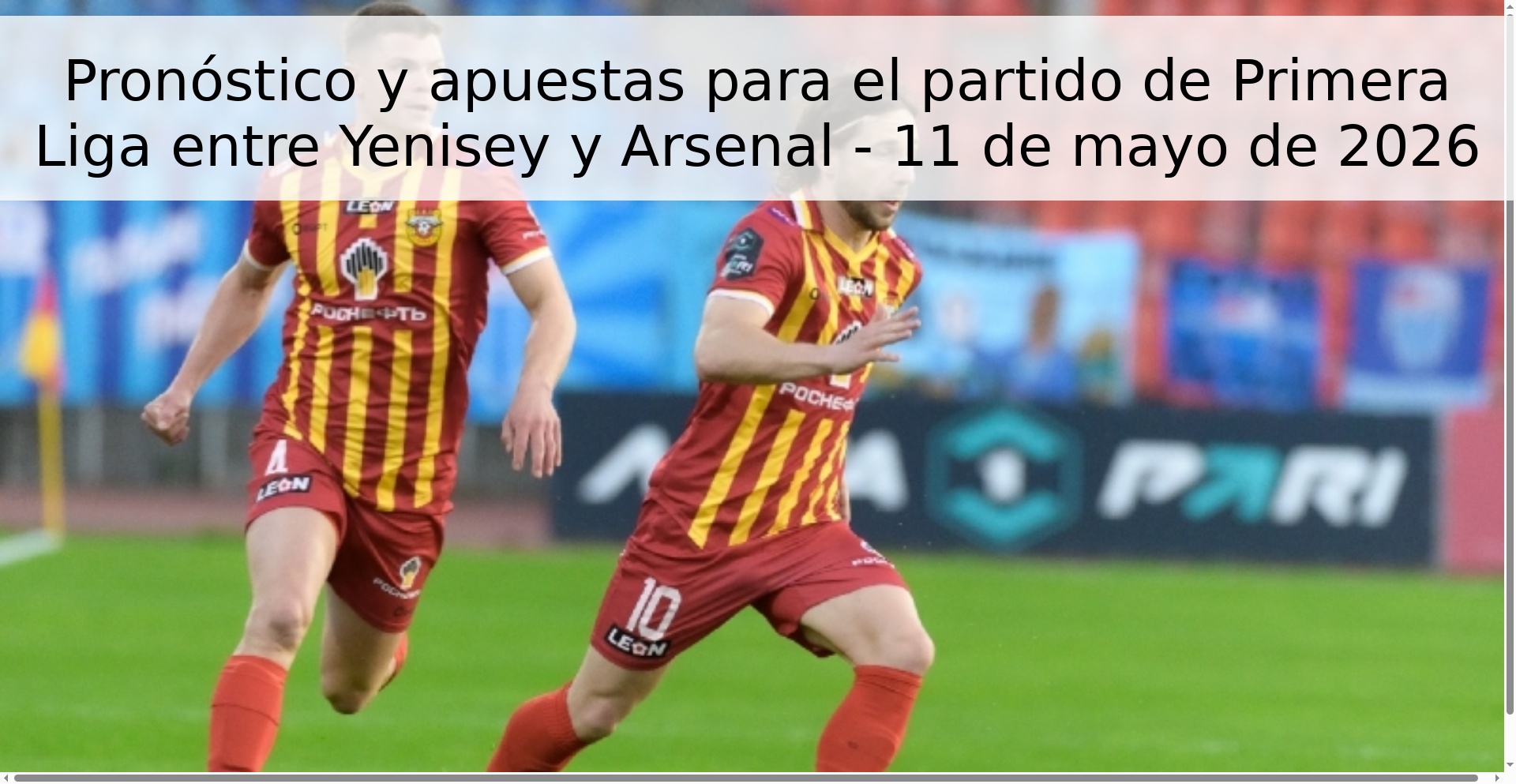 Pronóstico y apuestas para el partido de Primera Liga entre Yenisey y Arsenal - 11 de mayo de 2026