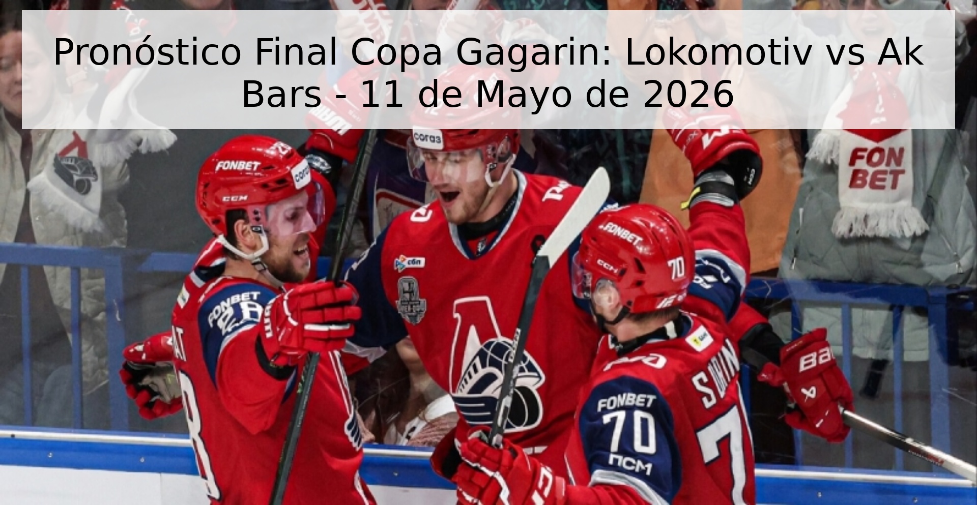 Pronóstico Final Copa Gagarin: Lokomotiv vs Ak Bars - 11 de Mayo de 2026 Pronóstico Final Copa Gagarin: Lokomotiv vs Ak Bars - 11 de Mayo de 2026