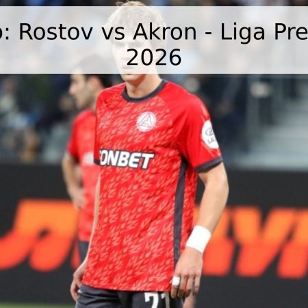 Pronóstico: Rostov vs Akron – Liga Premier Rusa 2026