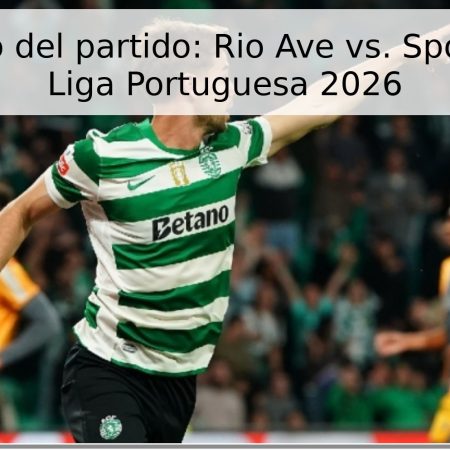 Pronóstico del partido: Rio Ave vs. Sporting CP – Liga Portuguesa 2026
