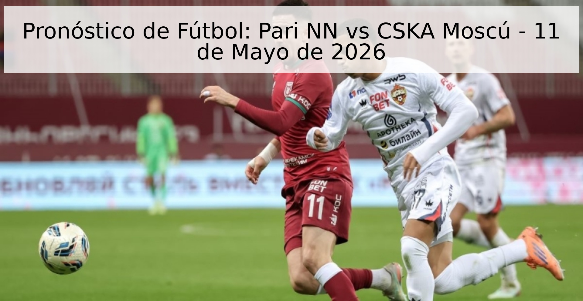 Pronóstico de Fútbol: Pari NN vs CSKA Moscú - 11 de Mayo de 2026
