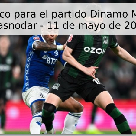Pronóstico para el partido Dinamo Moscú vs Krasnodar – 11 de mayo de 2026