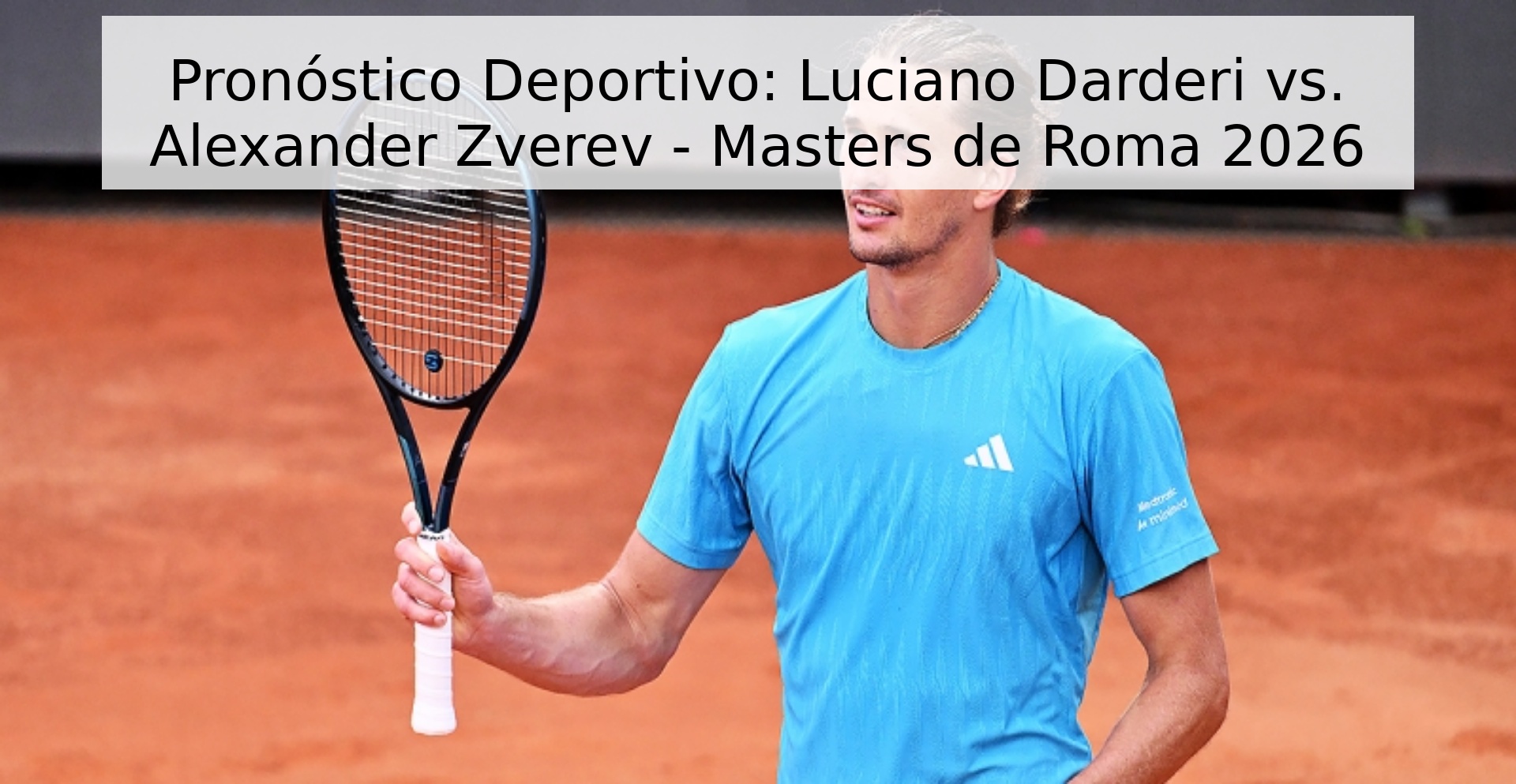 Pronóstico Deportivo: Luciano Darderi vs. Alexander Zverev - Masters de Roma 2026