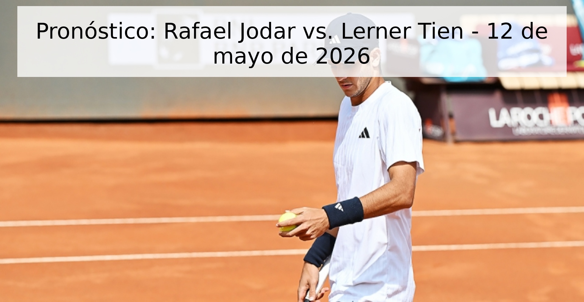 Pronóstico: Rafael Jodar vs. Lerner Tien - 12 de mayo de 2026