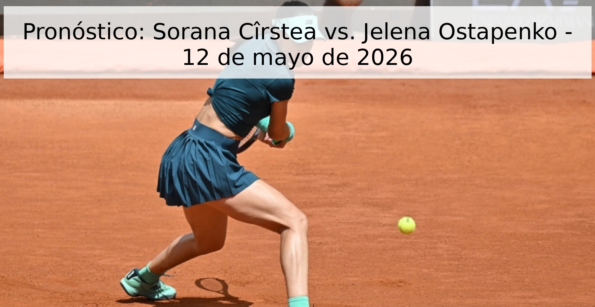 Pronóstico: Sorana Cîrstea vs. Jelena Ostapenko - 12 de mayo de 2026