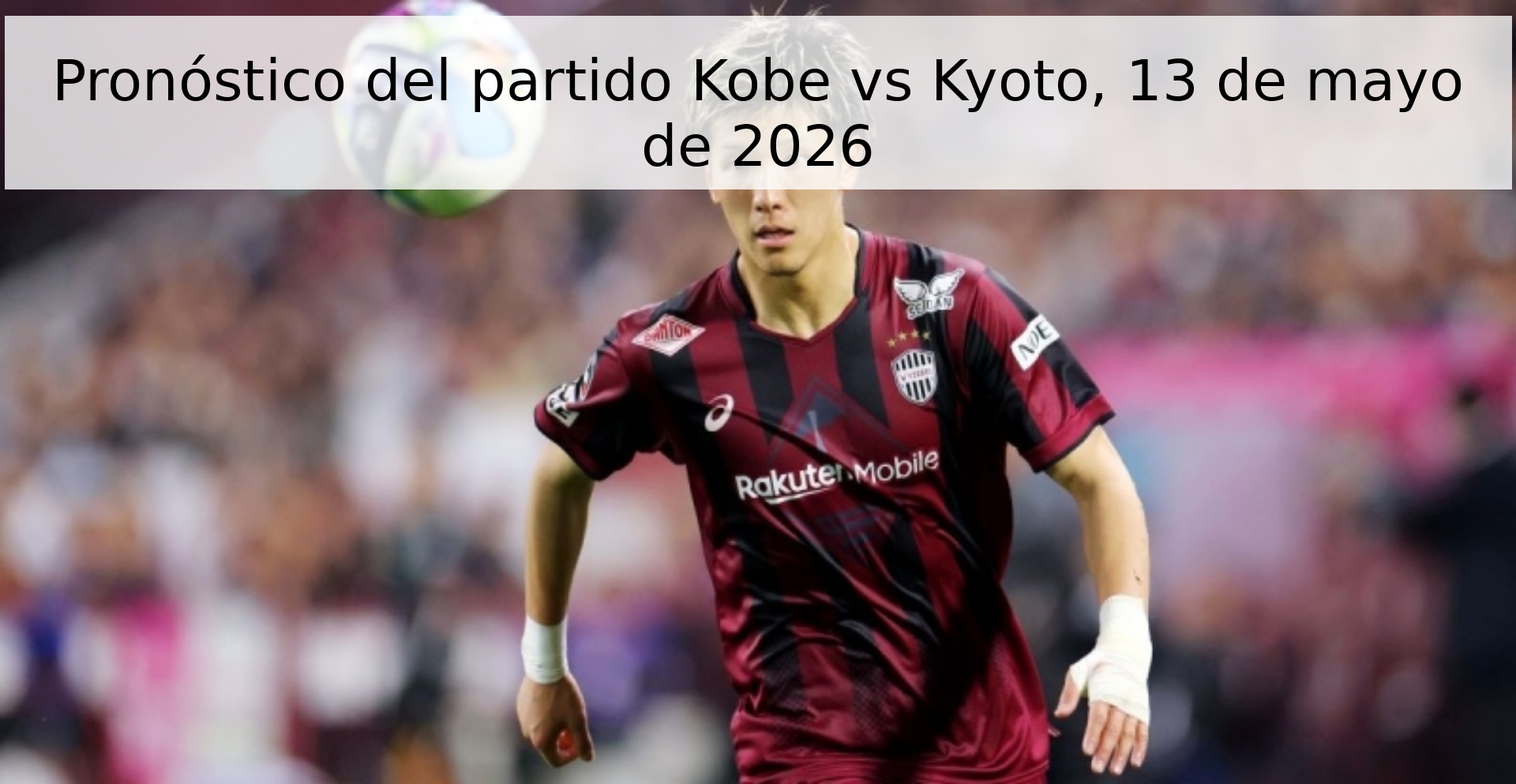 Pronóstico del partido Kobe vs Kyoto, 13 de mayo de 2026