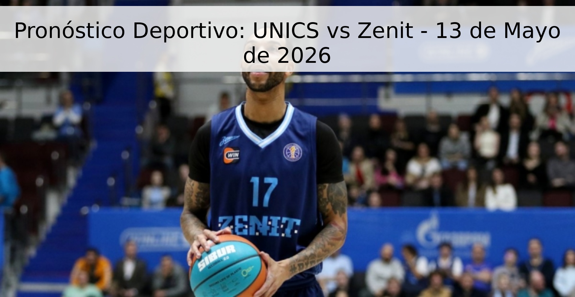 Pronóstico Deportivo: UNICS vs Zenit - 13 de Mayo de 2026