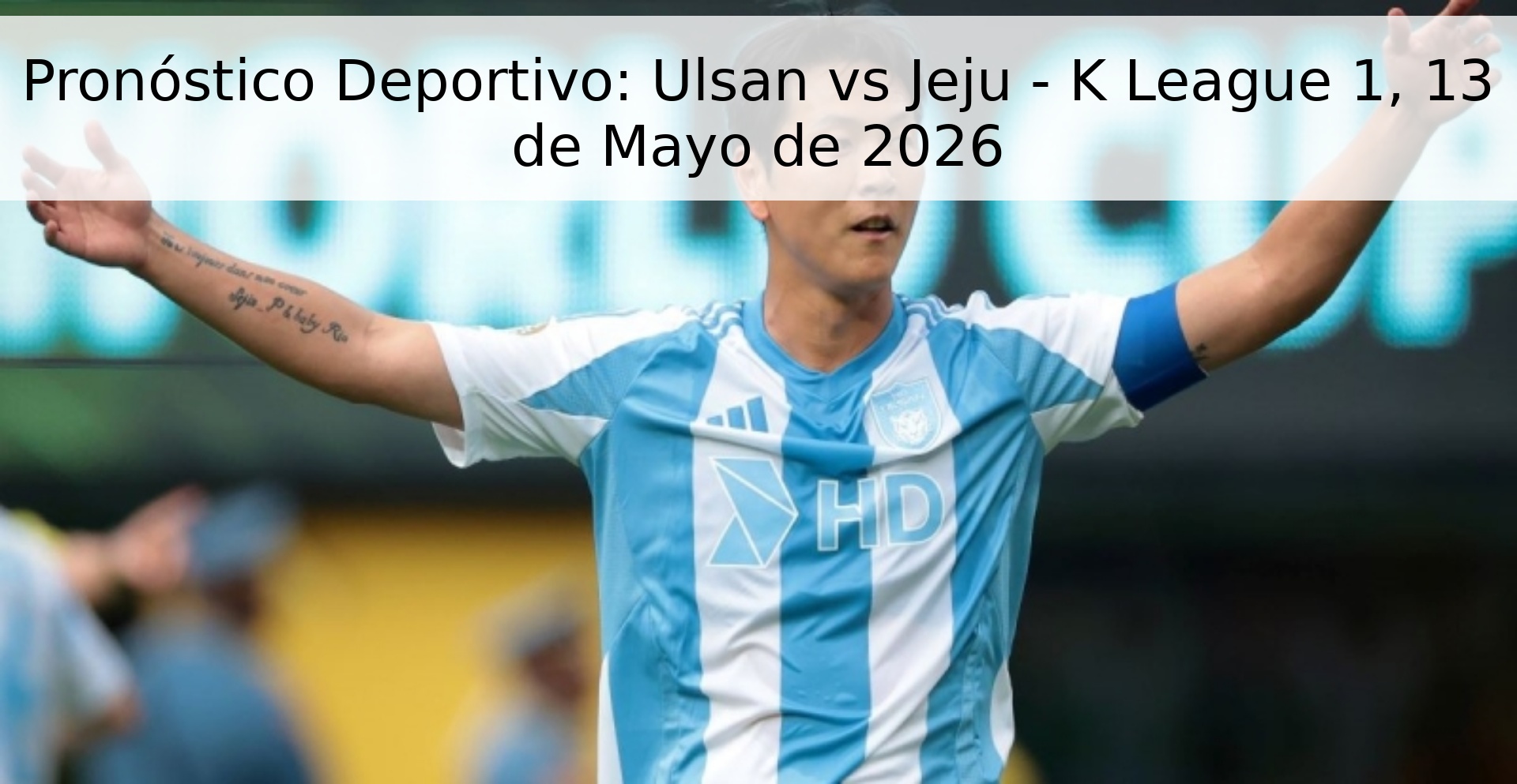 Pronóstico Deportivo: Ulsan vs Jeju - K League 1, 13 de Mayo de 2026 Pronóstico Deportivo: Ulsan vs Jeju - K League 1, 13 de Mayo de 2026