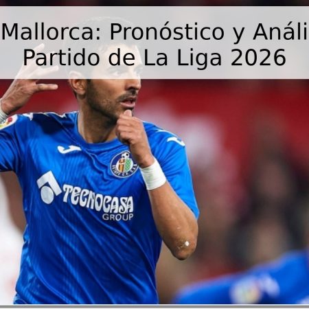 Getafe vs Mallorca: Pronóstico y Análisis para el Partido de La Liga 2026
