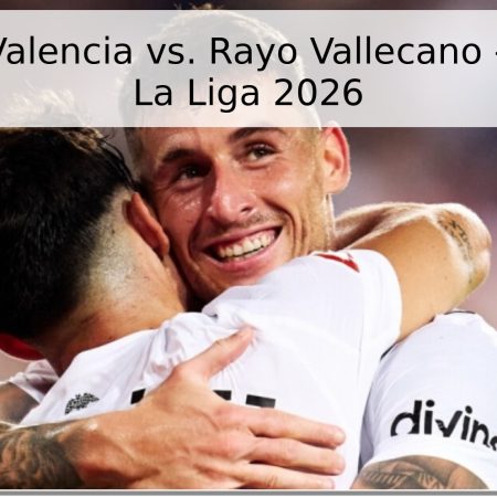 Pronóstico Valencia vs. Rayo Vallecano – Jornada 36 La Liga 2026