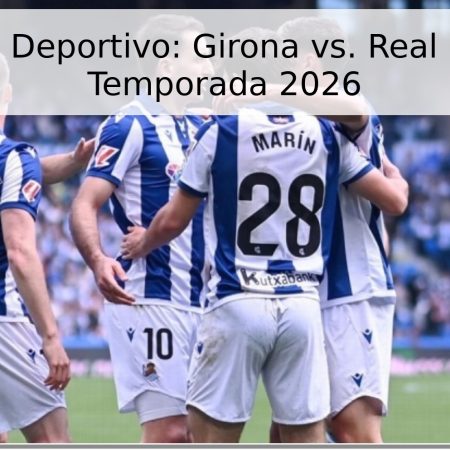 Pronóstico Deportivo: Girona vs. Real Sociedad – Temporada 2026