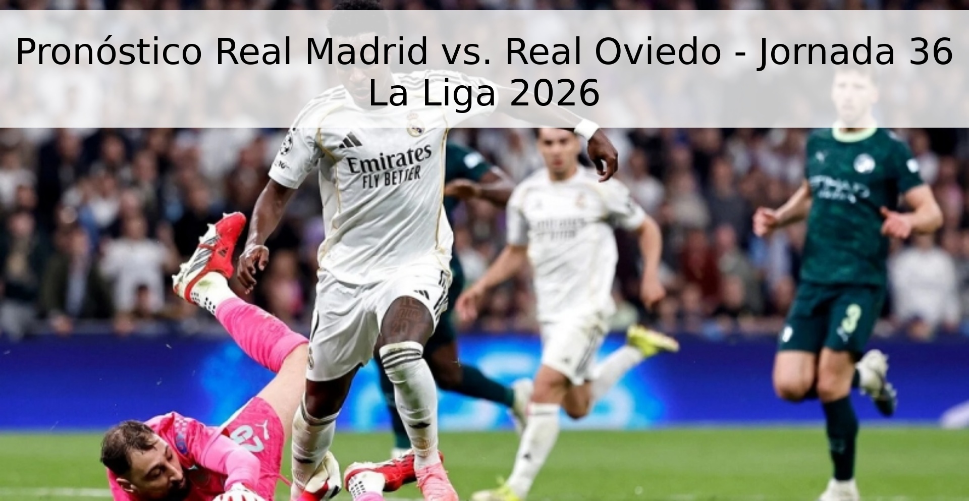 Pronóstico Real Madrid vs. Real Oviedo - Jornada 36 La Liga 2026