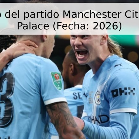 Pronóstico del partido Manchester City – Crystal Palace (Fecha: 2026)