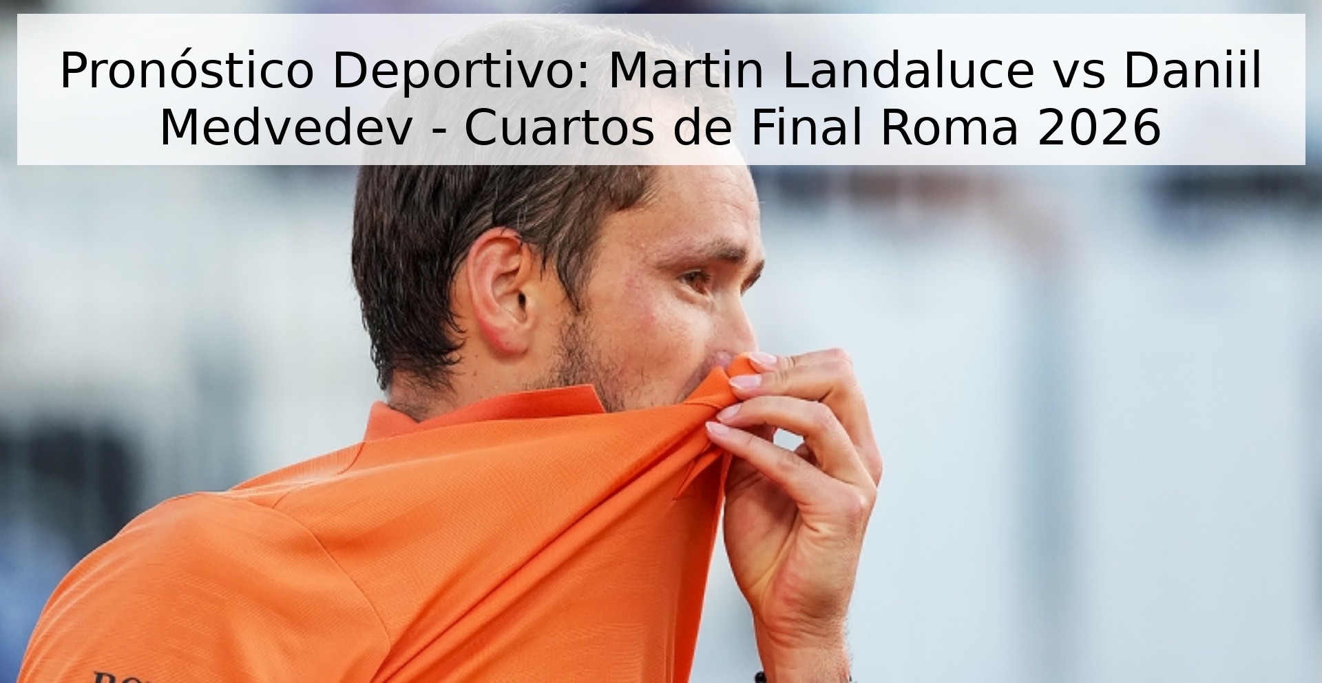 Pronóstico Deportivo: Martin Landaluce vs Daniil Medvedev - Cuartos de Final Roma 2026