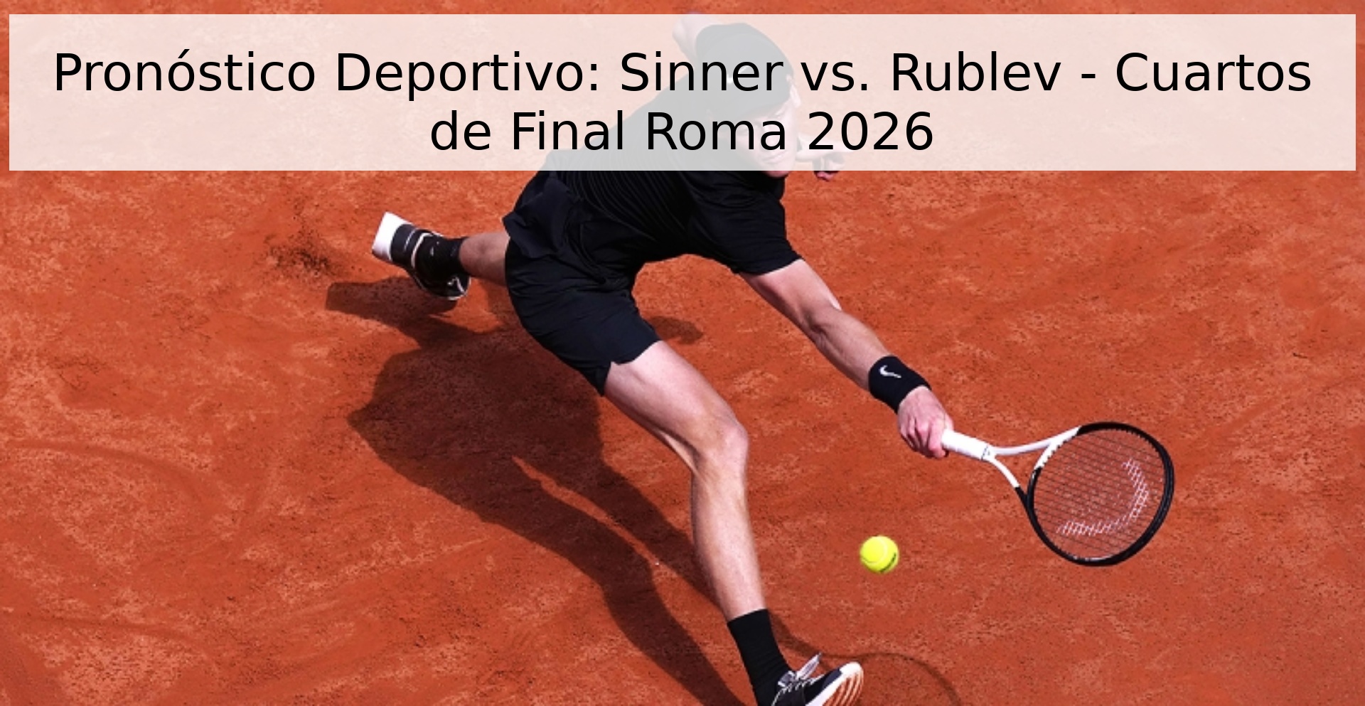 Pronóstico Deportivo: Sinner vs. Rublev - Cuartos de Final Roma 2026