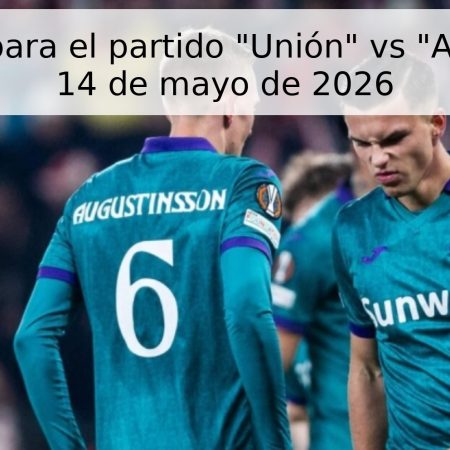 Pronóstico para el partido “Unión” vs “Anderlecht” – 14 de mayo de 2026