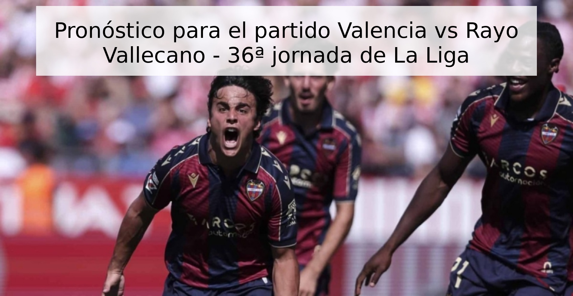 Pronóstico para el partido Valencia vs Rayo Vallecano - 36ª jornada de La Liga