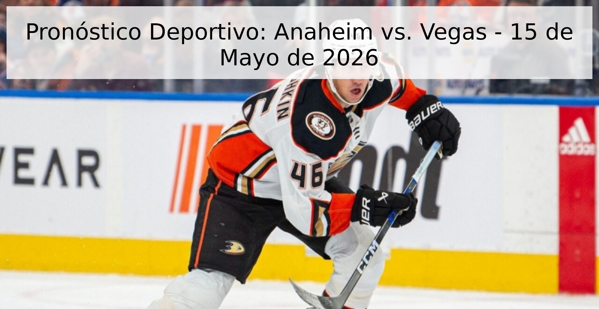 Pronóstico Deportivo: Anaheim vs. Vegas - 15 de Mayo de 2026
