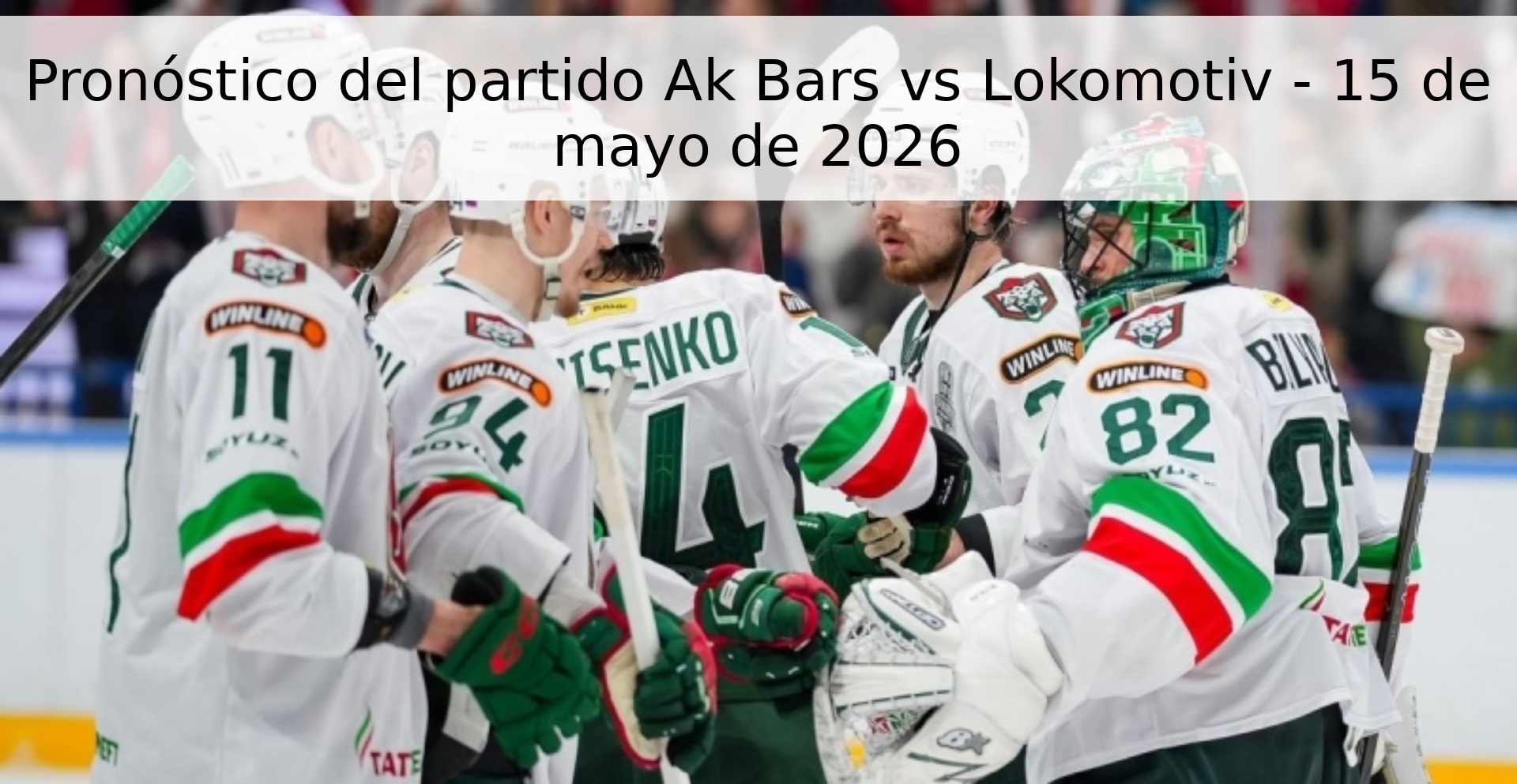 Pronóstico del partido Ak Bars vs Lokomotiv - 15 de mayo de 2026
