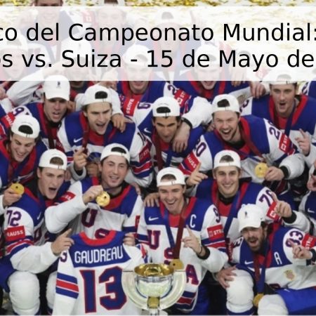 Pronóstico del Campeonato Mundial: Estados Unidos vs. Suiza – 15 de Mayo de 2026