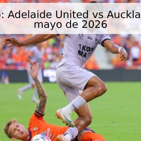 Pronóstico: Adelaide United vs Auckland – 15 de mayo de 2026