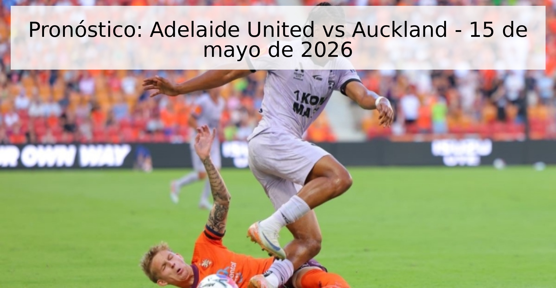 Pronóstico: Adelaide United vs Auckland - 15 de mayo de 2026