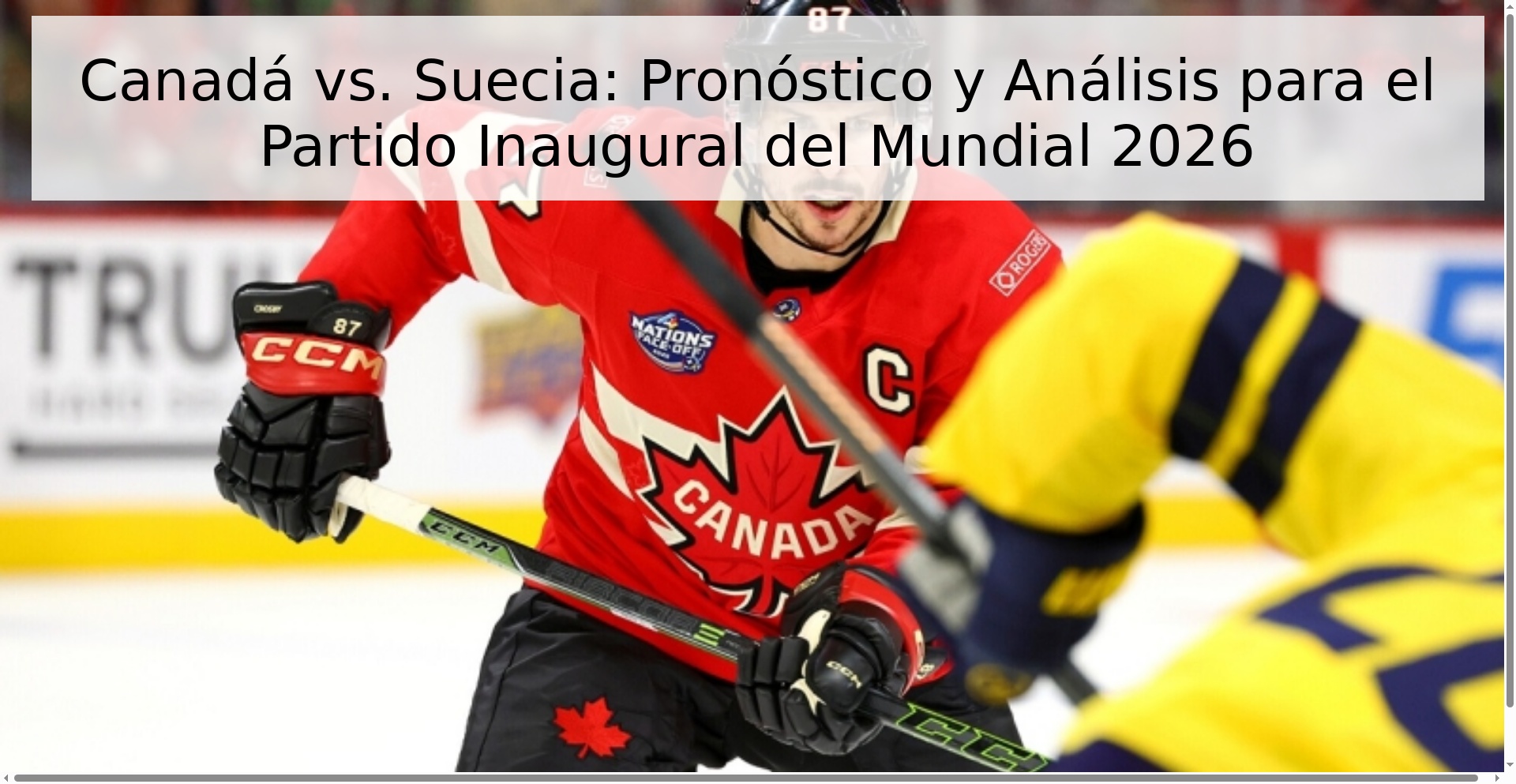 Canadá vs. Suecia: Pronóstico y Análisis para el Partido Inaugural del Mundial 2026 Canadá vs. Suecia: Pronóstico y Análisis para el Partido Inaugural del Mundial 2026