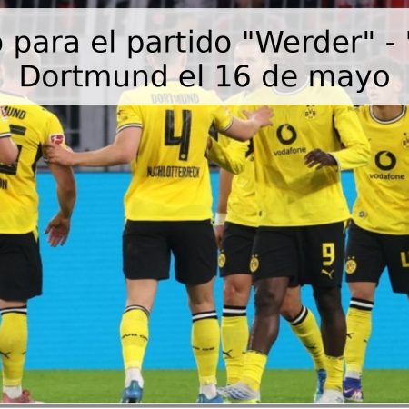 Pronóstico para el partido “Werder” – “Borussia” Dortmund el 16 de mayo