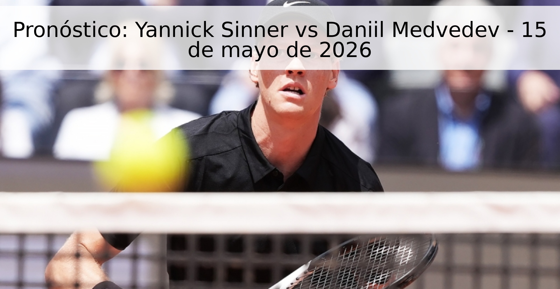 Pronóstico: Yannick Sinner vs Daniil Medvedev - 15 de mayo de 2026 Pronóstico: Yannick Sinner vs Daniil Medvedev - 15 de mayo de 2026