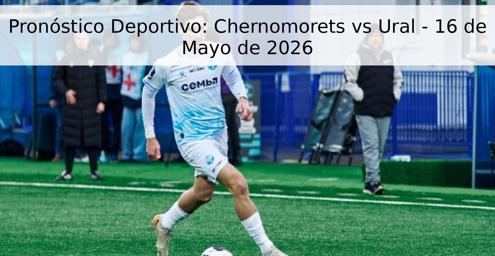 Pronóstico Deportivo: Chernomorets vs Ural - 16 de Mayo de 2026