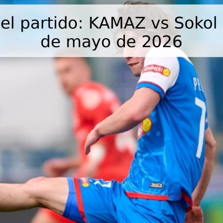 Pronóstico del partido: KAMAZ vs Sokol Saratov – 16 de mayo de 2026