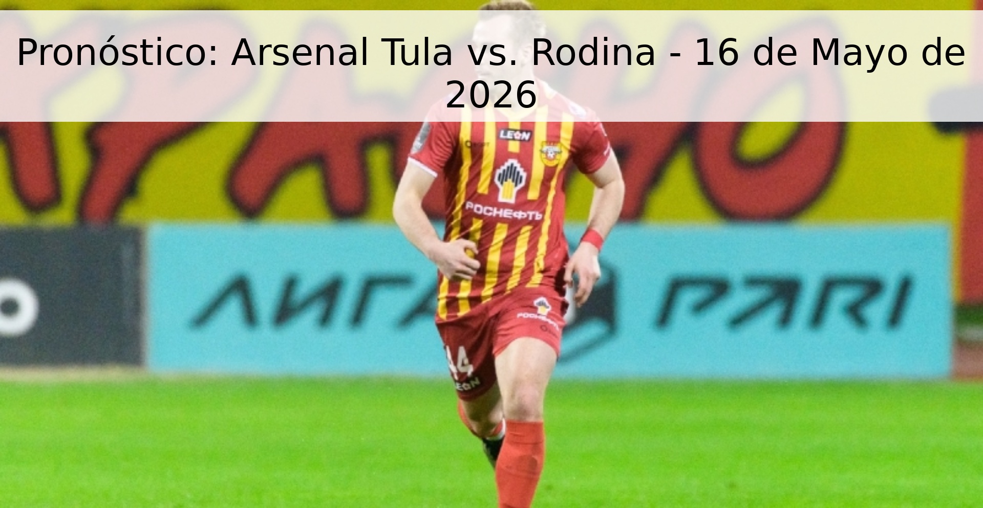 Pronóstico: Arsenal Tula vs. Rodina - 16 de Mayo de 2026 Pronóstico: Arsenal Tula vs. Rodina - 16 de Mayo de 2026