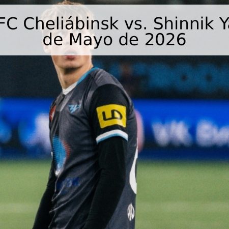 Pronóstico: FC Cheliábinsk vs. Shinnik Yaroslavl – 16 de Mayo de 2026