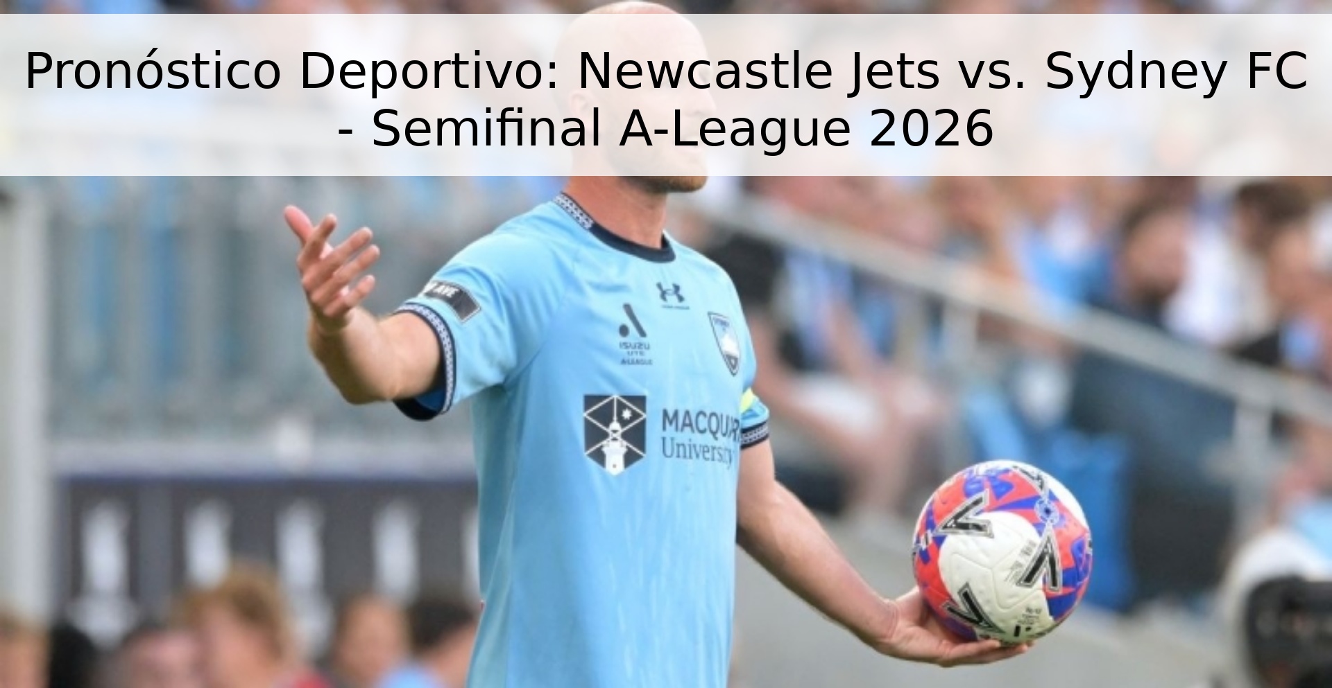 Pronóstico Deportivo: Newcastle Jets vs. Sydney FC - Semifinal A-League 2026