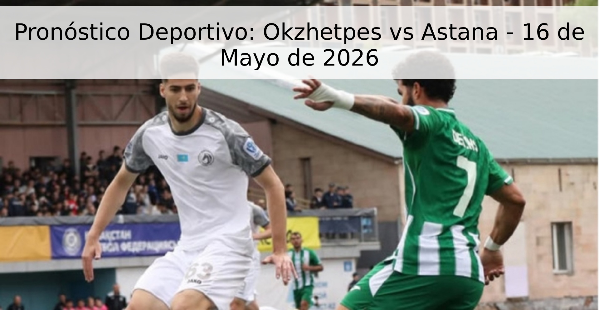 Pronóstico Deportivo: Okzhetpes vs Astana - 16 de Mayo de 2026
