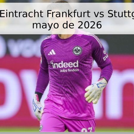 Pronóstico Eintracht Frankfurt vs Stuttgart – 16 de mayo de 2026