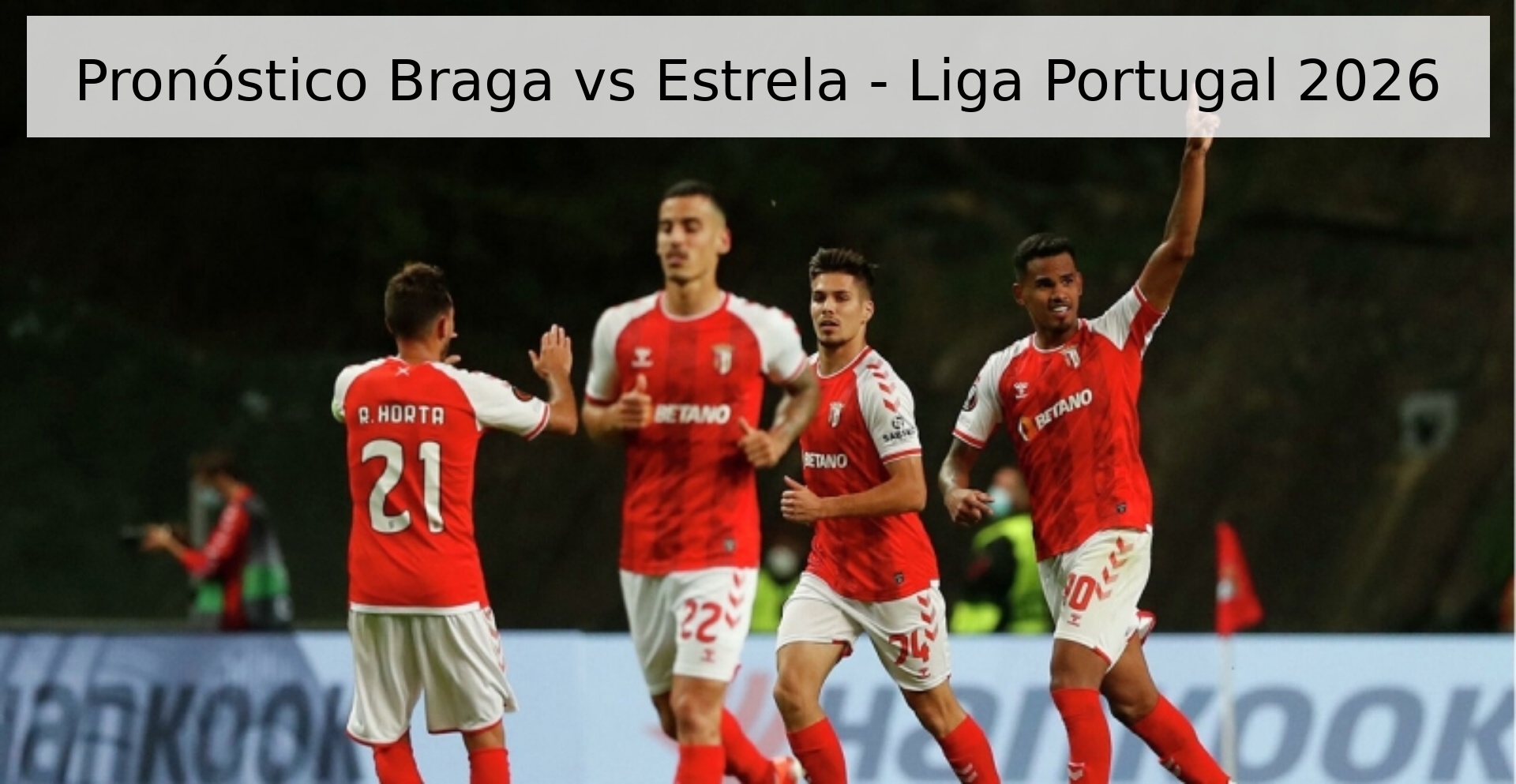 Pronóstico Braga vs Estrela - Liga Portugal 2026