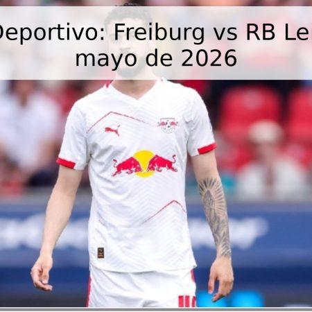 Pronóstico Deportivo: Freiburg vs RB Leipzig – 16 de mayo de 2026