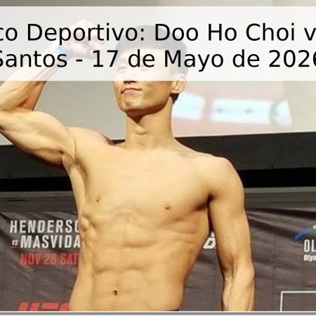 Pronóstico Deportivo: Doo Ho Choi vs. Daniel Santos – 17 de Mayo de 2026