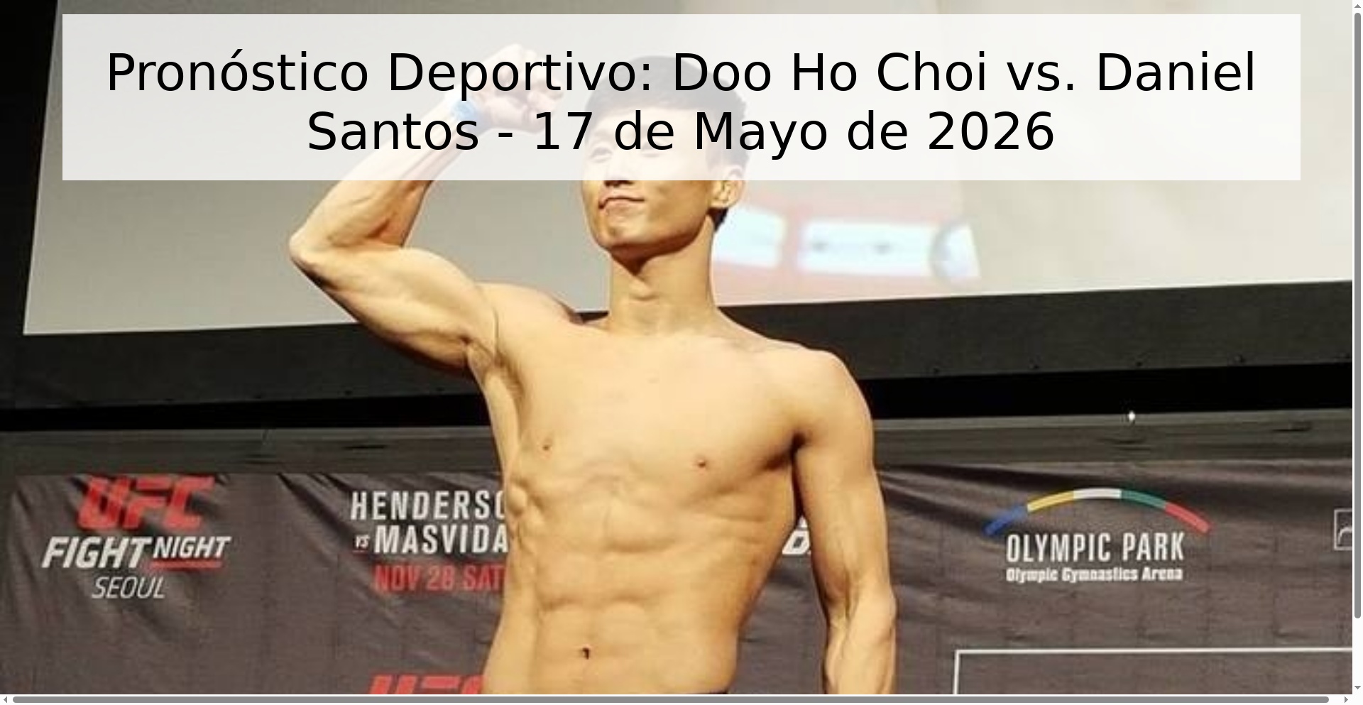 Pronóstico Deportivo: Doo Ho Choi vs. Daniel Santos - 17 de Mayo de 2026