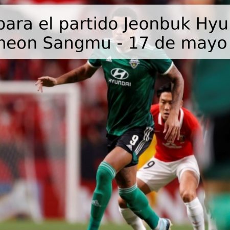 Pronóstico para el partido Jeonbuk Hyundai Motors vs Gimcheon Sangmu – 17 de mayo de 2026