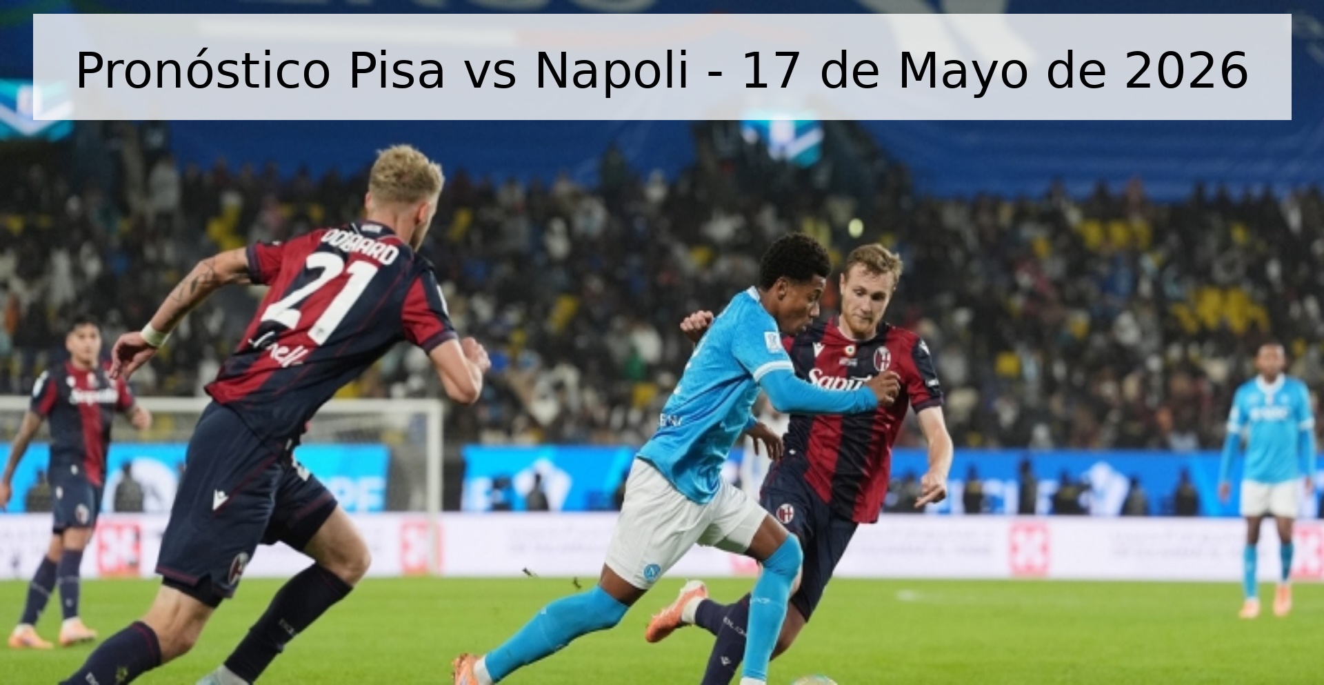 Pronóstico Pisa vs Napoli - 17 de Mayo de 2026
