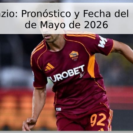 Roma vs Lazio: Pronóstico y Fecha del Partido – 17 de Mayo de 2026