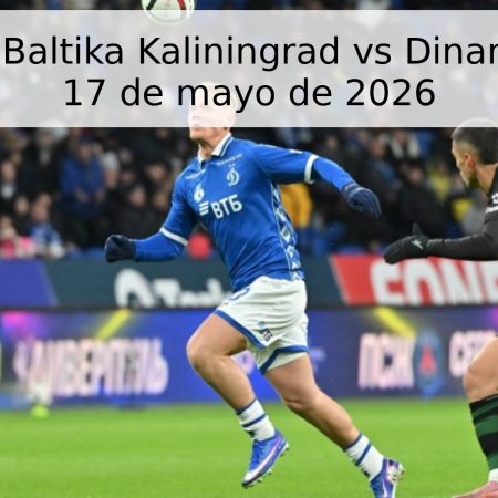 Pronóstico Baltika Kaliningrad vs Dinamo Moscú – 17 de mayo de 2026
