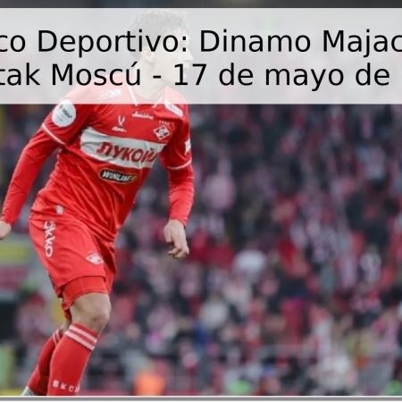 Pronóstico Deportivo: Dinamo Majachkalá vs Spartak Moscú – 17 de mayo de 2026