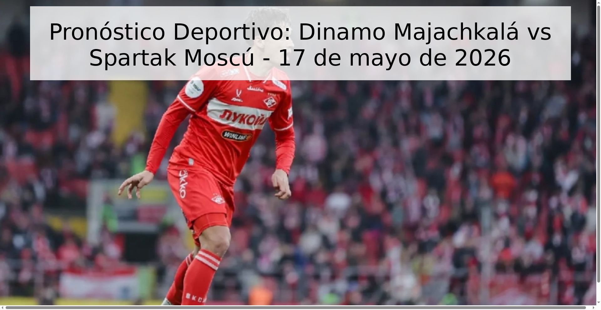 Pronóstico Deportivo: Dinamo Majachkalá vs Spartak Moscú - 17 de mayo de 2026