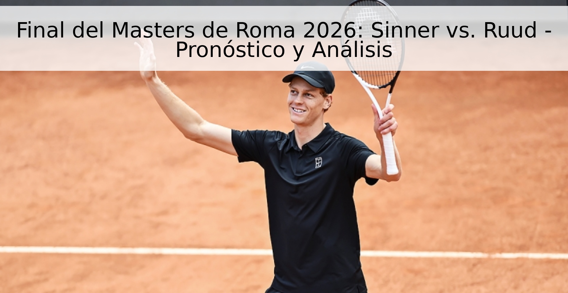 Final del Masters de Roma 2026: Sinner vs. Ruud - Pronóstico y Análisis