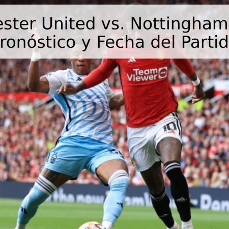 Manchester United vs. Nottingham Forest: Pronóstico y Fecha del Partido