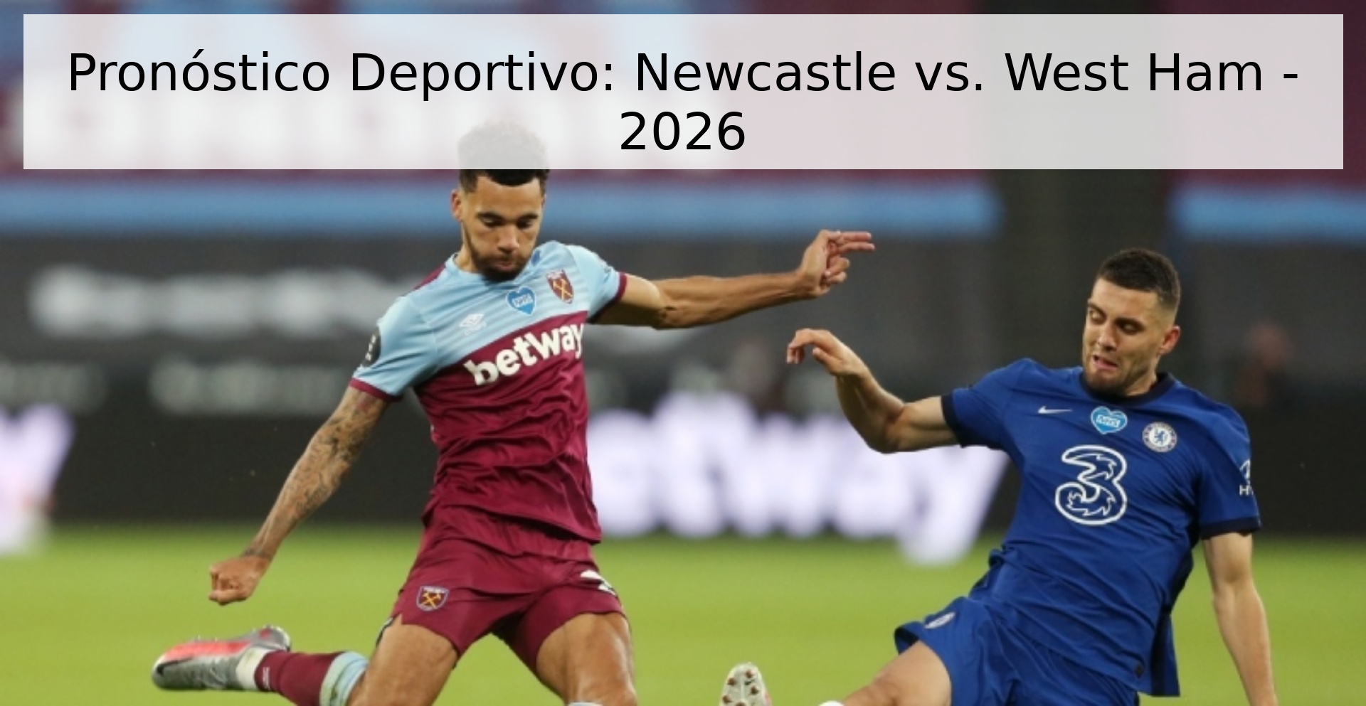 Pronóstico Deportivo: Newcastle vs. West Ham - 2026