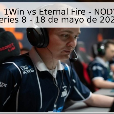 Pronóstico: 1Win vs Eternal Fire – NODWIN Clutch Series 8 – 18 de mayo de 2026